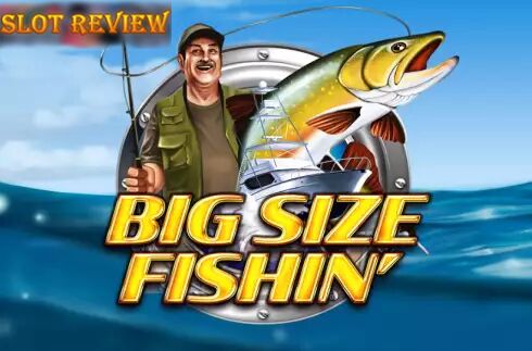 Big Size Fishin Slot Review